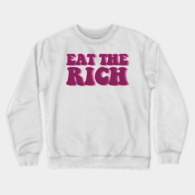 Eat the Rich Crewneck Sweatshirt by abstractsmile